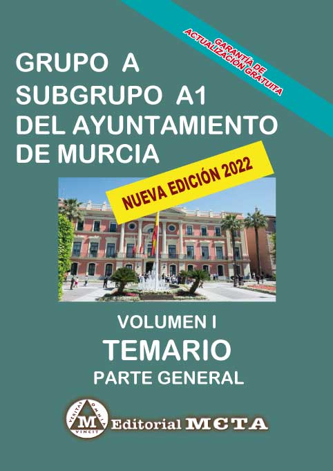 Grupo A Subgrupo A1 del Ayuntamiento de Murcia Volumen I (Temario Parte General)